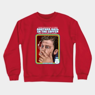 Another Nail In The Coffin Crewneck Sweatshirt